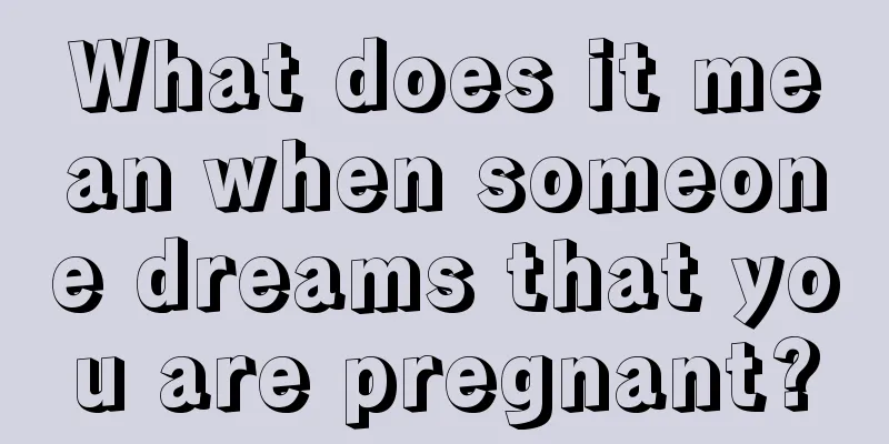 What does it mean when someone dreams that you are pregnant?