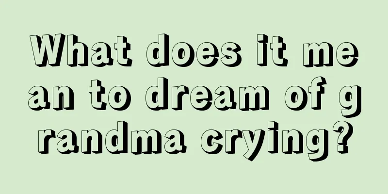 What does it mean to dream of grandma crying?