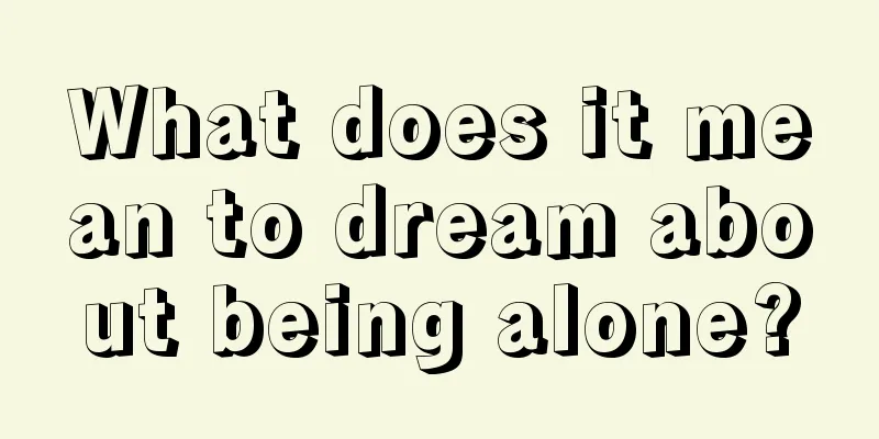 What does it mean to dream about being alone?