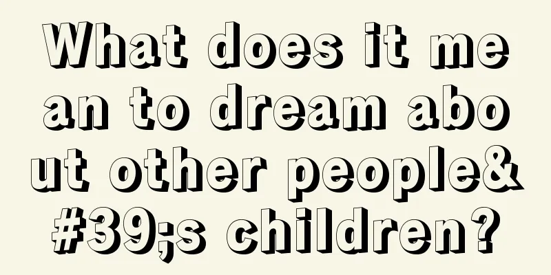 What does it mean to dream about other people's children?