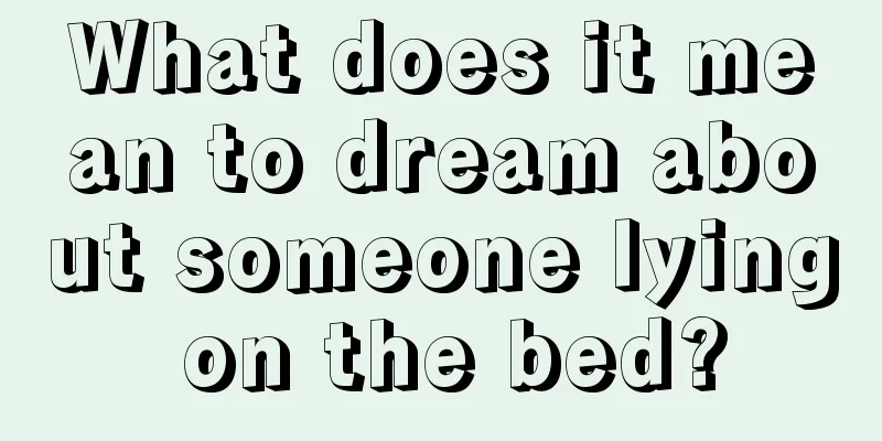 What does it mean to dream about someone lying on the bed?