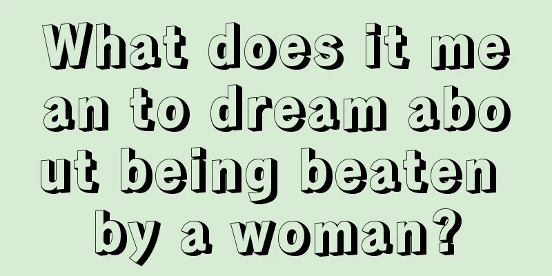 What does it mean to dream about being beaten by a woman?