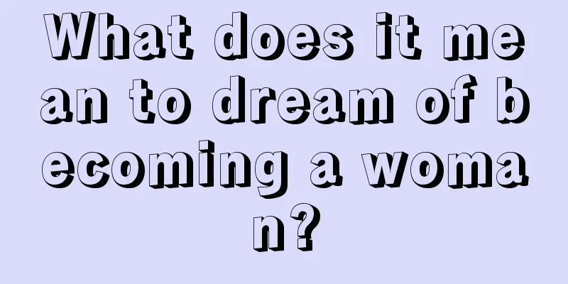 What does it mean to dream of becoming a woman?