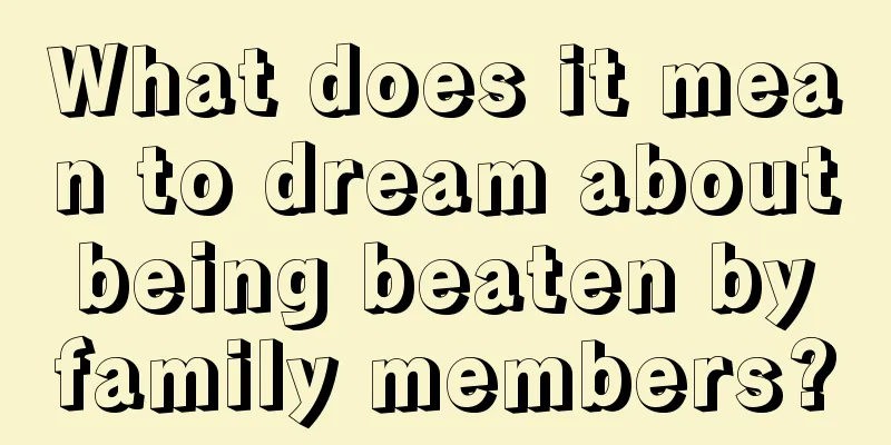 What does it mean to dream about being beaten by family members?