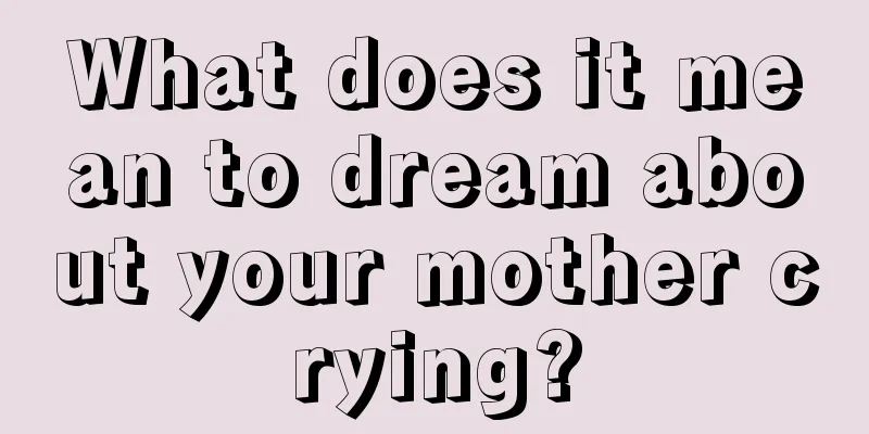 What does it mean to dream about your mother crying?