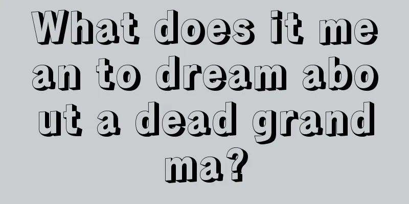 What does it mean to dream about a dead grandma?