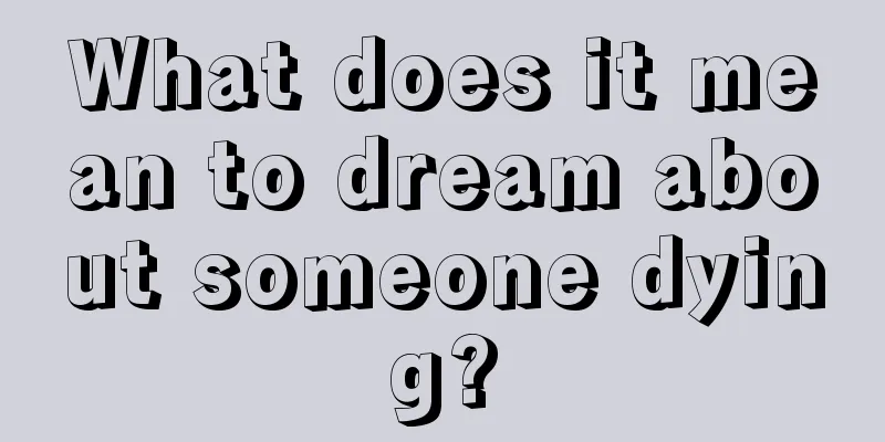 What does it mean to dream about someone dying?