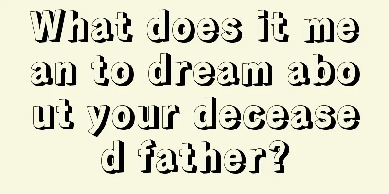 What does it mean to dream about your deceased father?