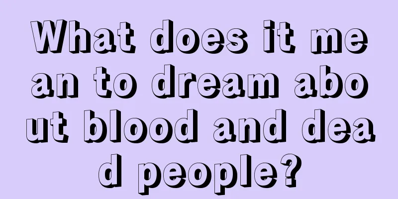 What does it mean to dream about blood and dead people?