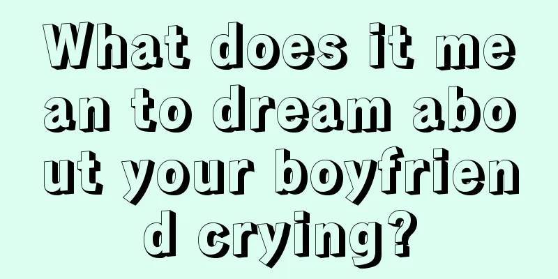 What does it mean to dream about your boyfriend crying?