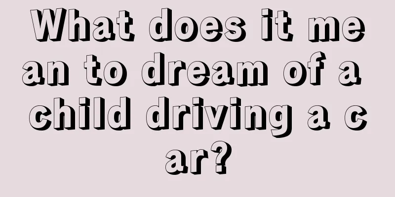 What does it mean to dream of a child driving a car?