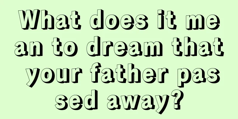 What does it mean to dream that your father passed away?