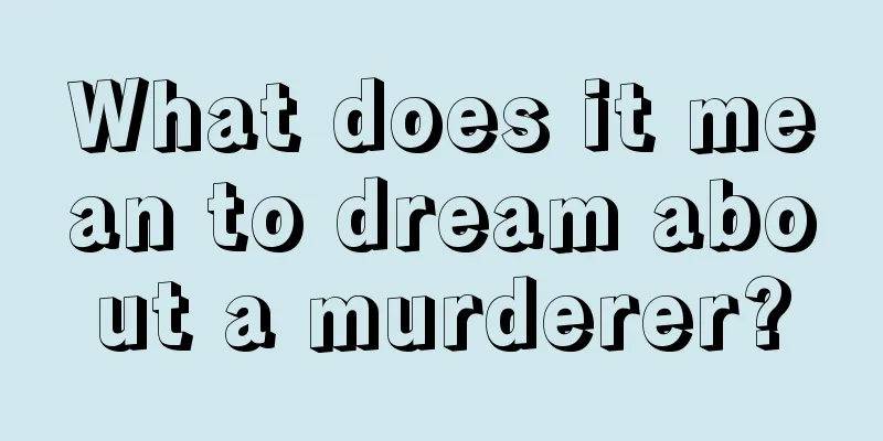 What does it mean to dream about a murderer?