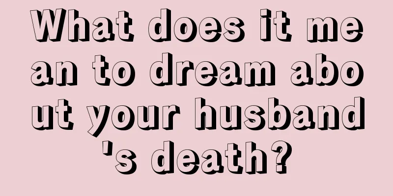 What does it mean to dream about your husband's death?