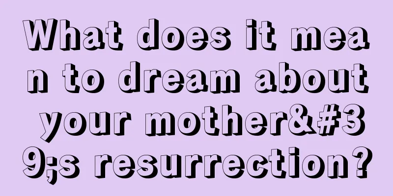 What does it mean to dream about your mother's resurrection?