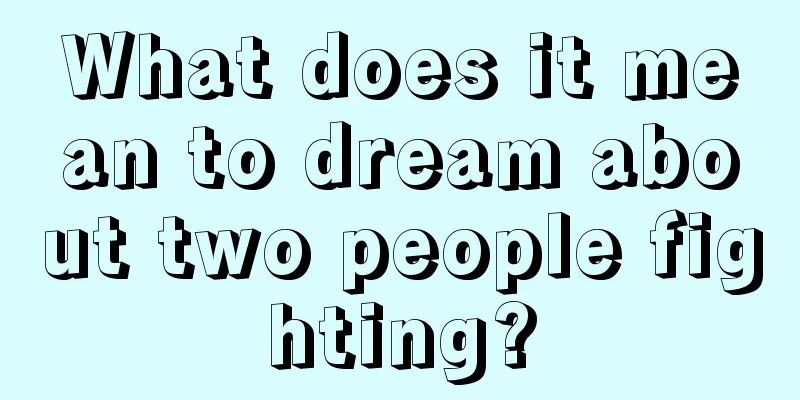 What does it mean to dream about two people fighting?