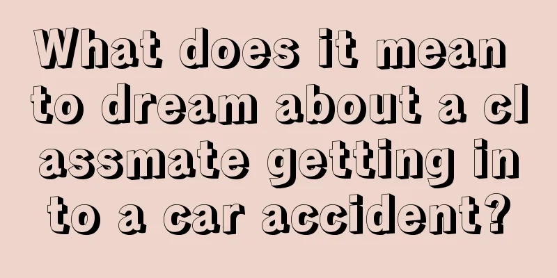 What does it mean to dream about a classmate getting into a car accident?