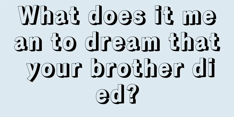 What does it mean to dream that your brother died?