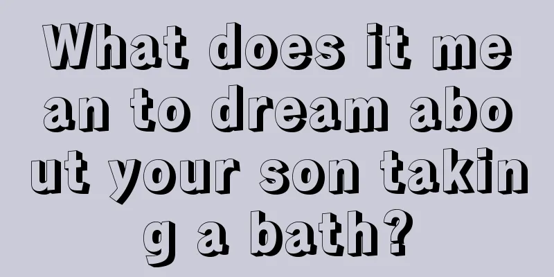 What does it mean to dream about your son taking a bath?