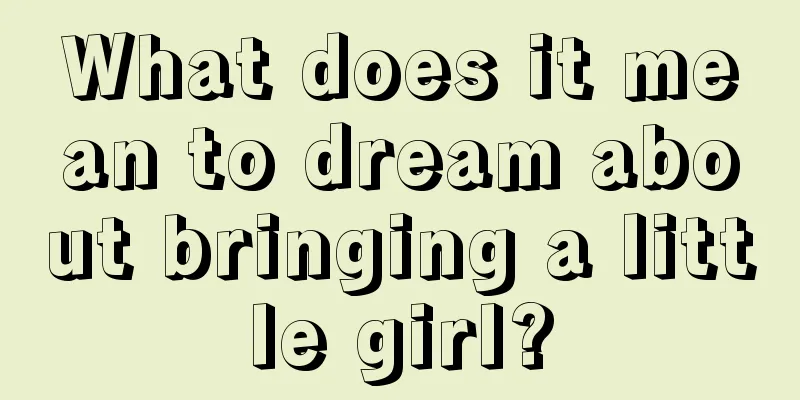 What does it mean to dream about bringing a little girl?