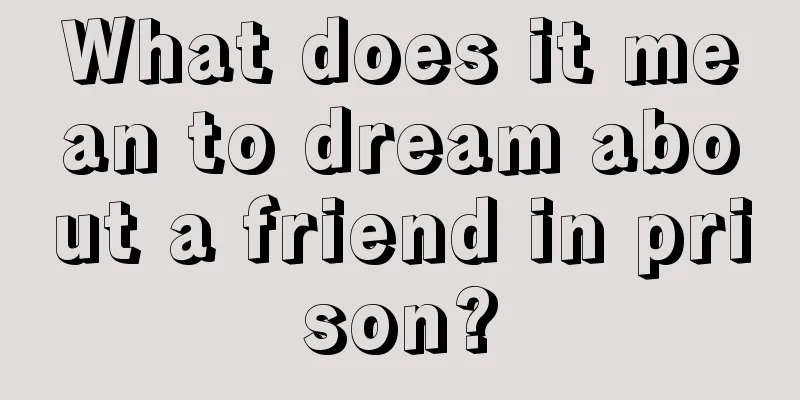 What does it mean to dream about a friend in prison?