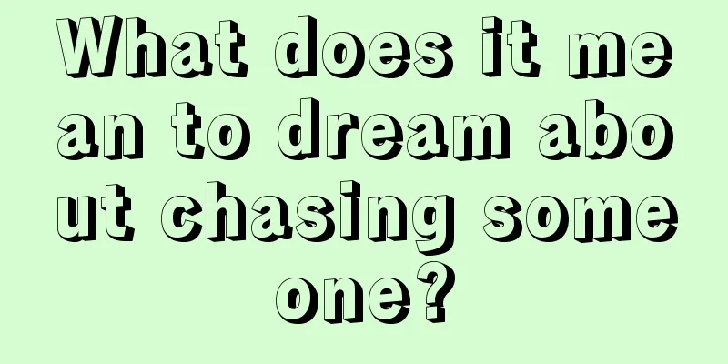 What does it mean to dream about chasing someone?