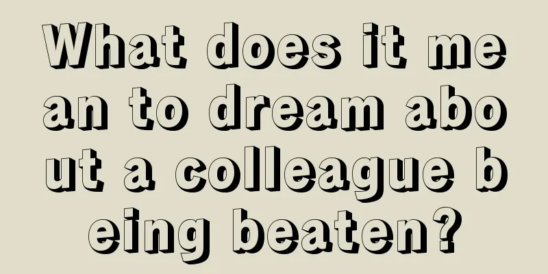 What does it mean to dream about a colleague being beaten?