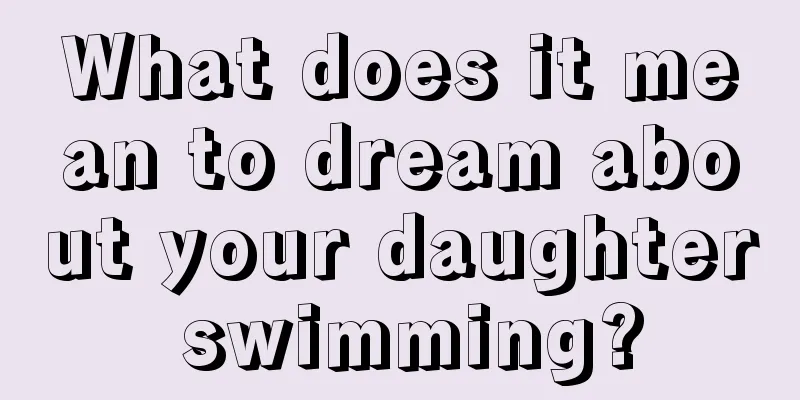 What does it mean to dream about your daughter swimming?