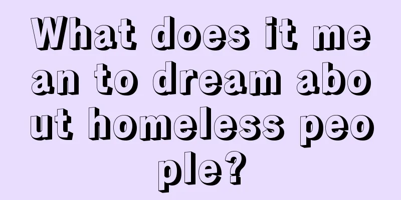 What does it mean to dream about homeless people?