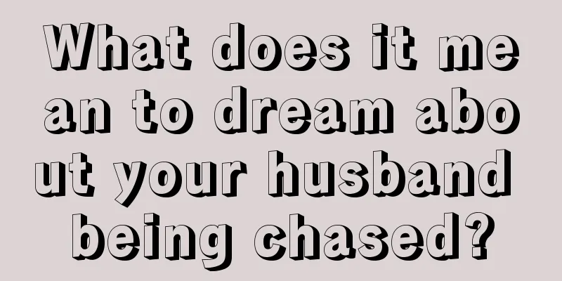 What does it mean to dream about your husband being chased?