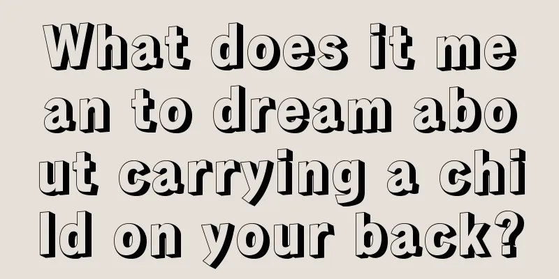 What does it mean to dream about carrying a child on your back?