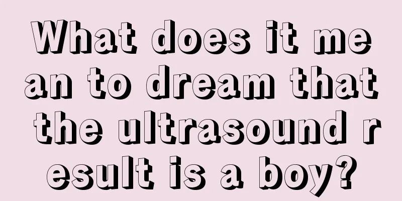 What does it mean to dream that the ultrasound result is a boy?