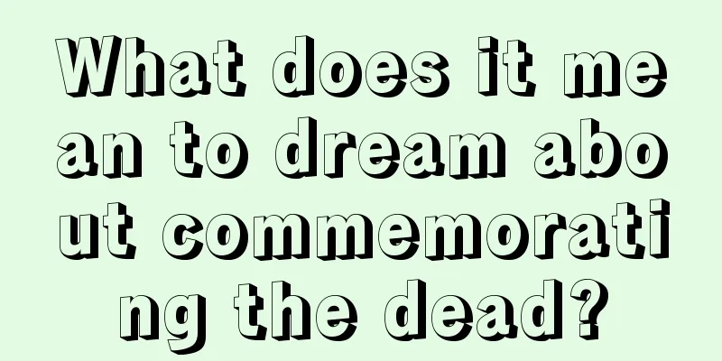 What does it mean to dream about commemorating the dead?