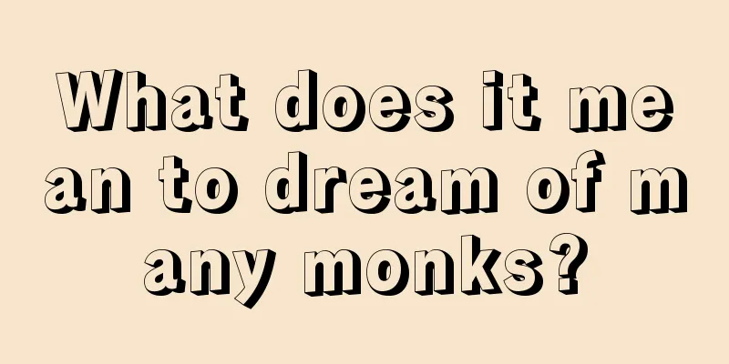 What does it mean to dream of many monks?