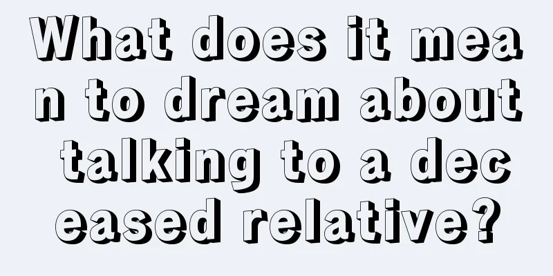 What does it mean to dream about talking to a deceased relative?