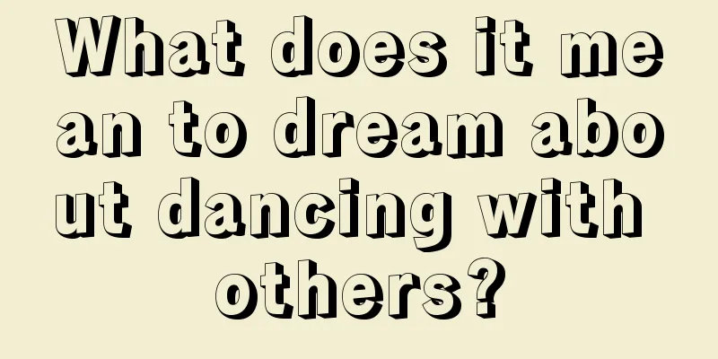 What does it mean to dream about dancing with others?