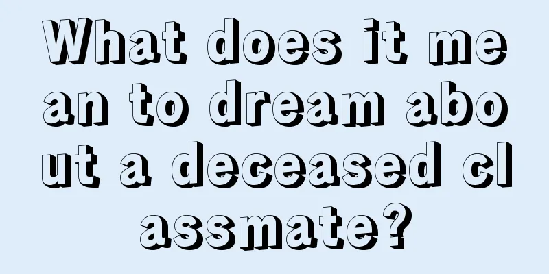 What does it mean to dream about a deceased classmate?