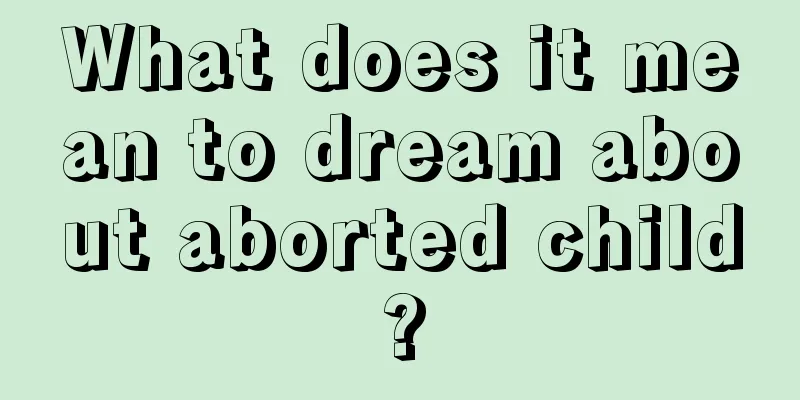 What does it mean to dream about aborted child?