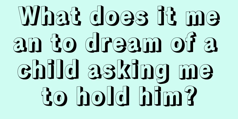 What does it mean to dream of a child asking me to hold him?