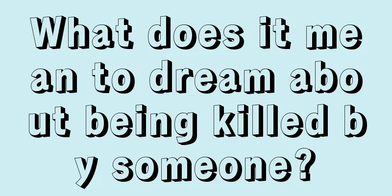 What does it mean to dream about being killed by someone?