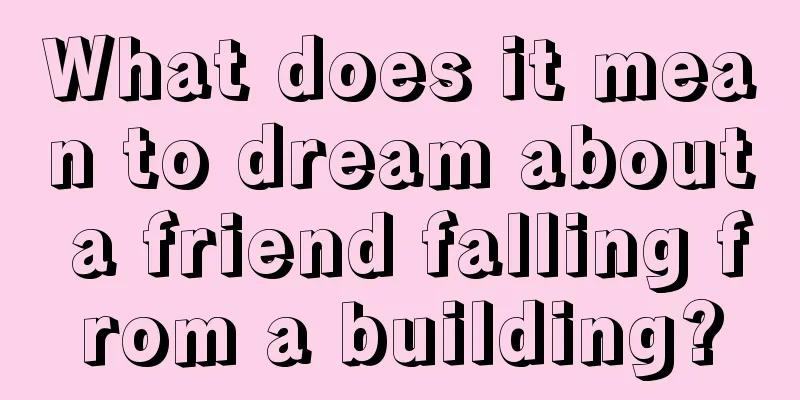 What does it mean to dream about a friend falling from a building?