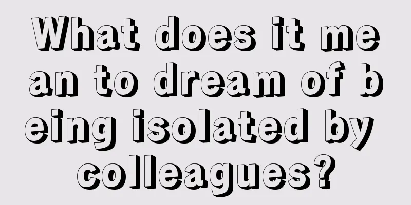 What does it mean to dream of being isolated by colleagues?