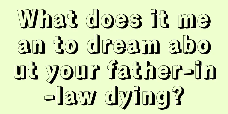 What does it mean to dream about your father-in-law dying?