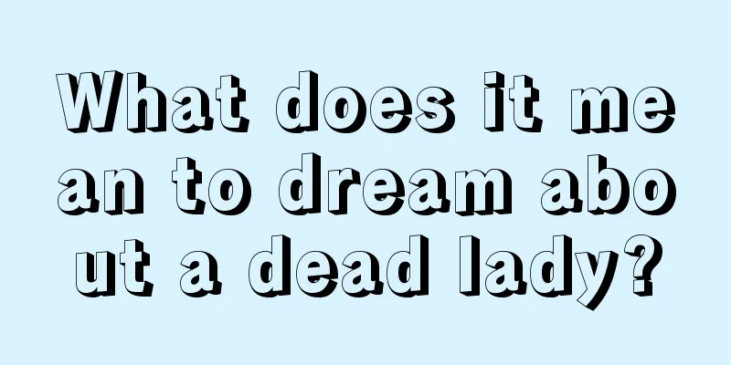 What does it mean to dream about a dead lady?