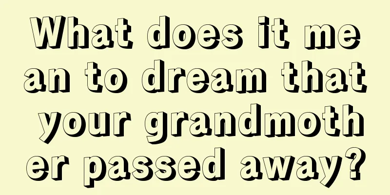 What does it mean to dream that your grandmother passed away?