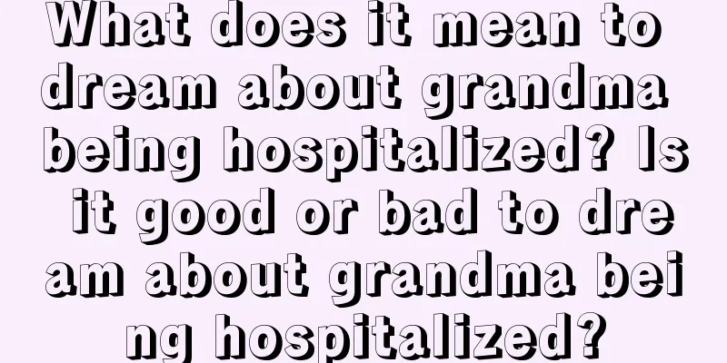 What does it mean to dream about grandma being hospitalized? Is it good or bad to dream about grandma being hospitalized?