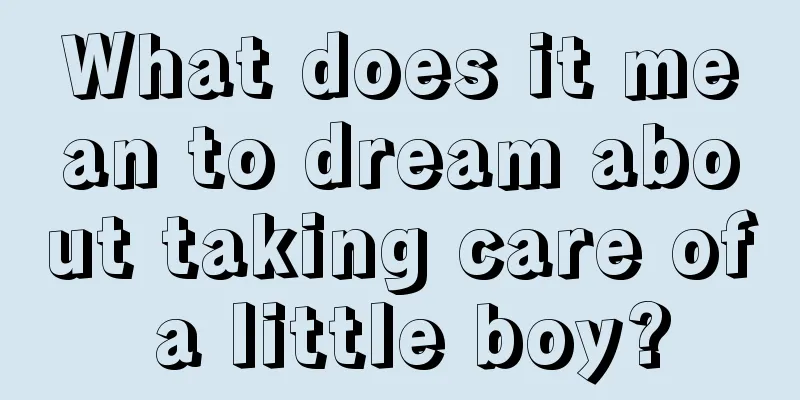 What does it mean to dream about taking care of a little boy?