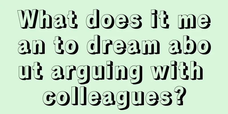 What does it mean to dream about arguing with colleagues?