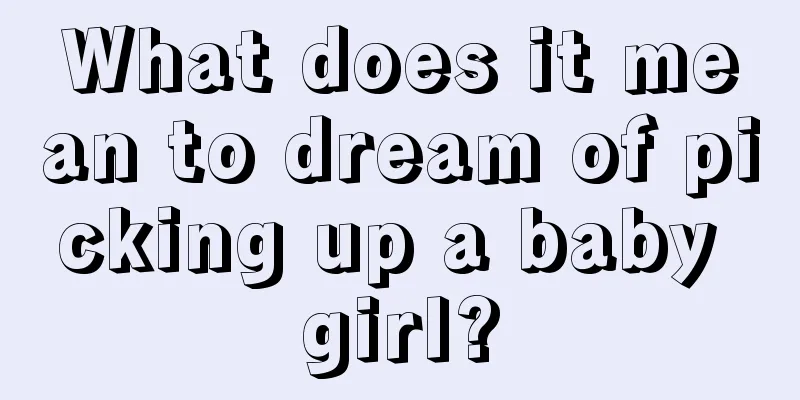 What does it mean to dream of picking up a baby girl?