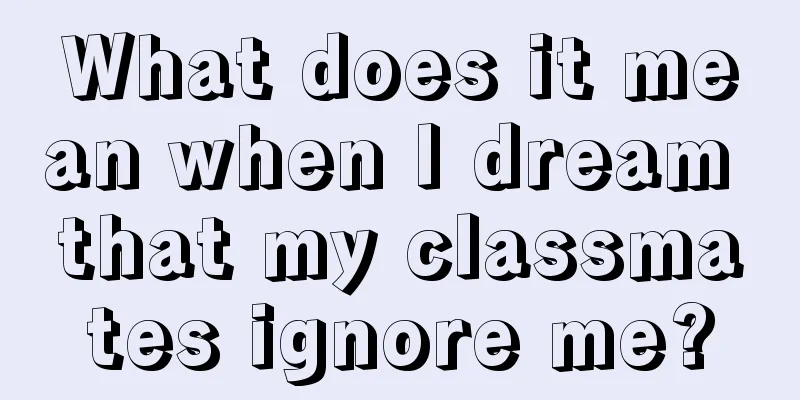 What does it mean when I dream that my classmates ignore me?